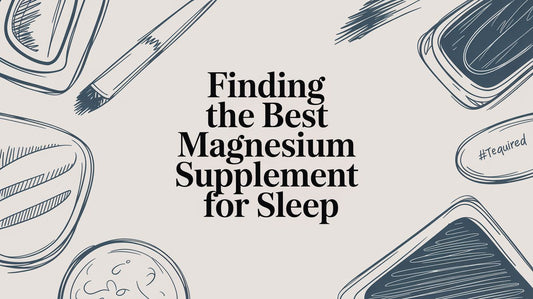 Finding the Best Magnesium Supplement for Sleep