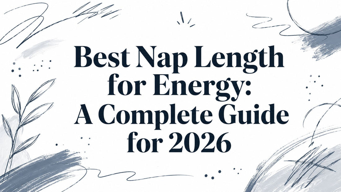 Best Nap Length for Energy: A Complete Guide for 2026