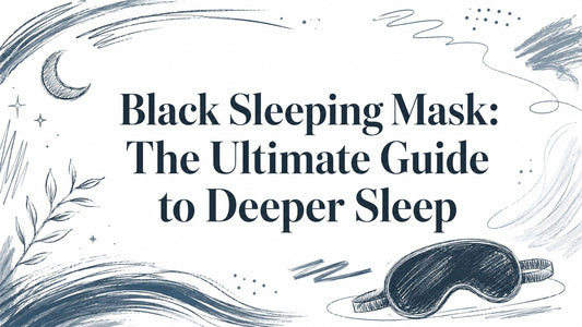Black Sleeping Mask: The Ultimate Guide to Deeper Sleep