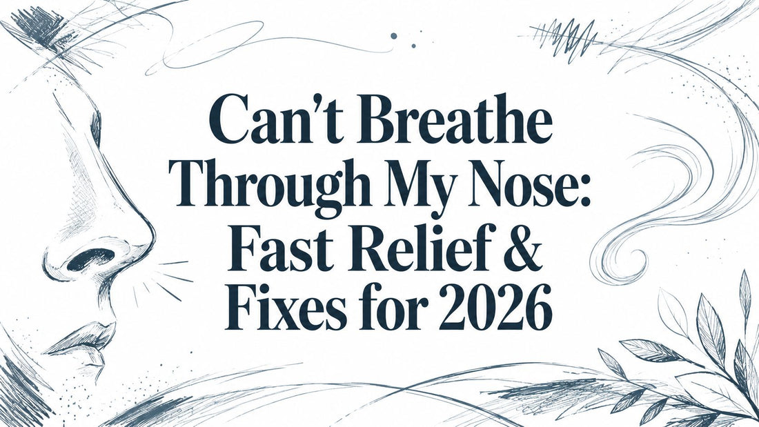 Can't Breathe Through My Nose: Fast Relief & Fixes for 2026