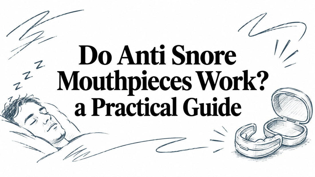 Do Anti Snore Mouthpieces Work? a Practical Guide