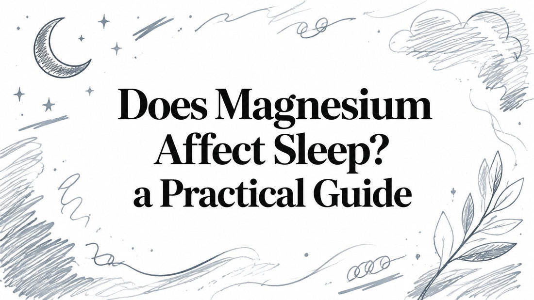 Does Magnesium Affect Sleep? a Practical Guide
