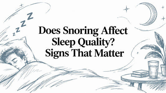 Does Snoring Affect Sleep Quality? Signs That Matter
