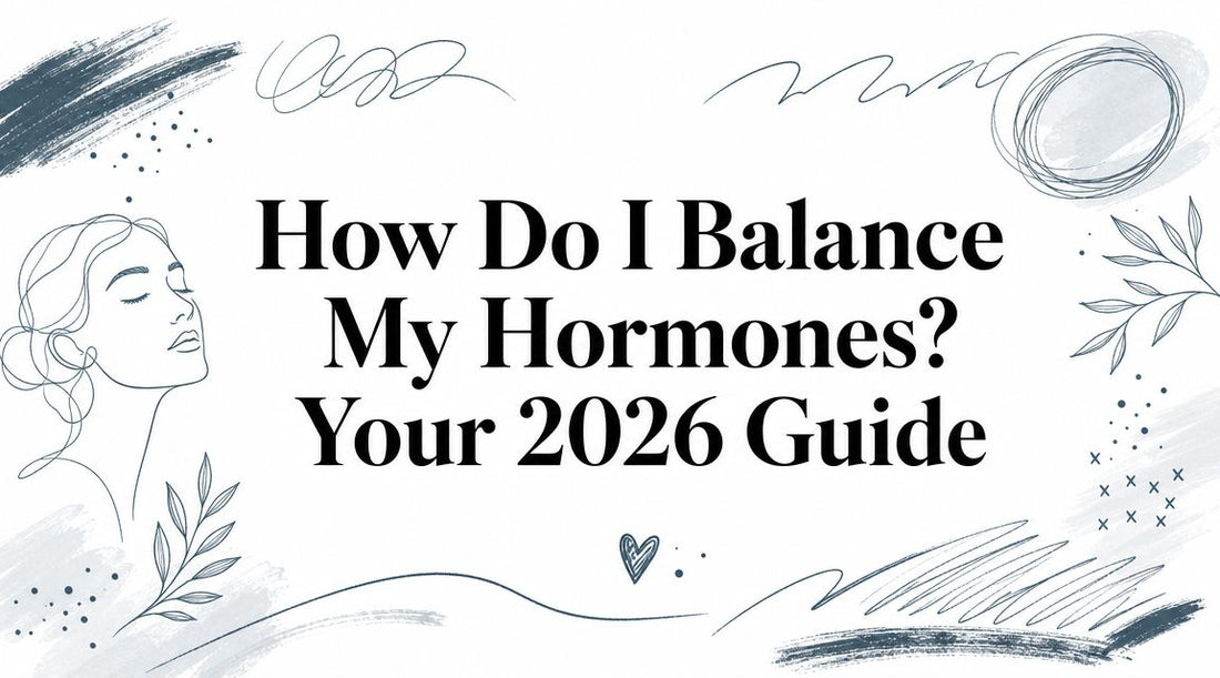 How Do I Balance My Hormones? Your 2026 Guide