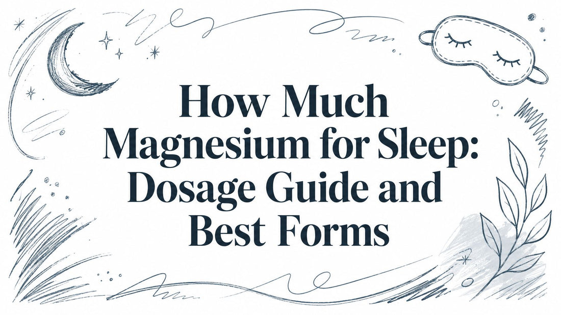 How Much Magnesium for Sleep: Dosage Guide and Best Forms