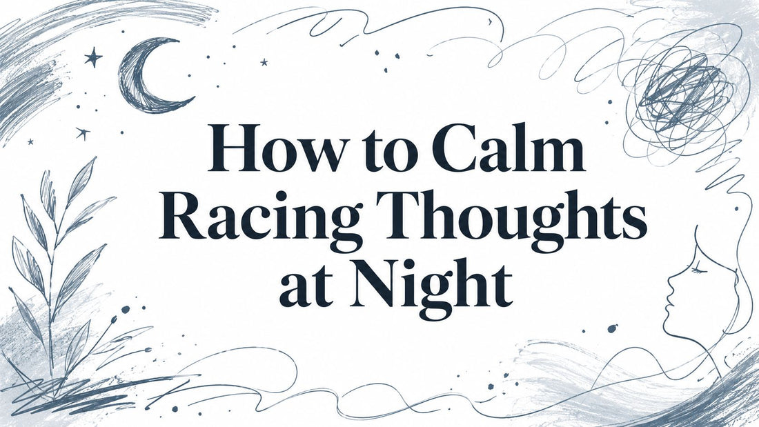 How to Calm Racing Thoughts at Night
