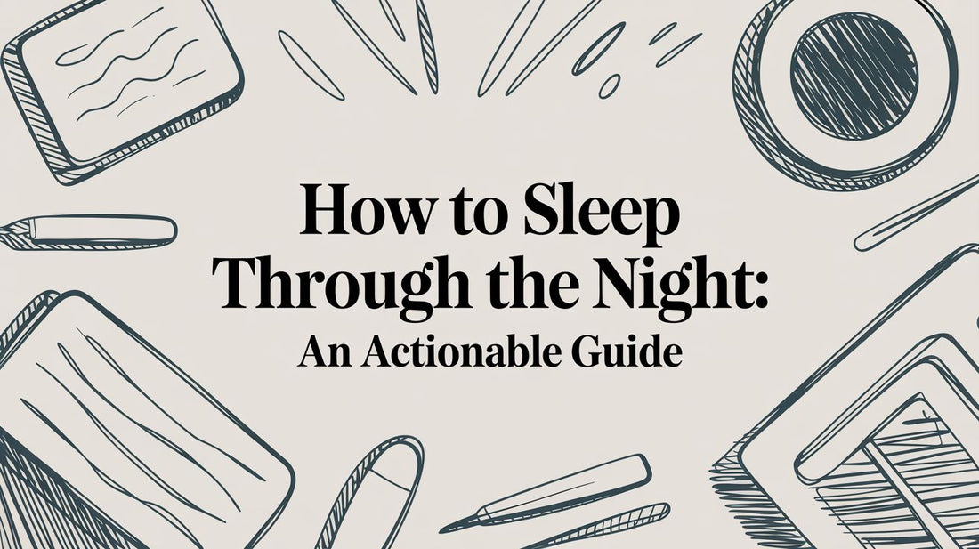 How to Sleep Through the Night: An Actionable Guide