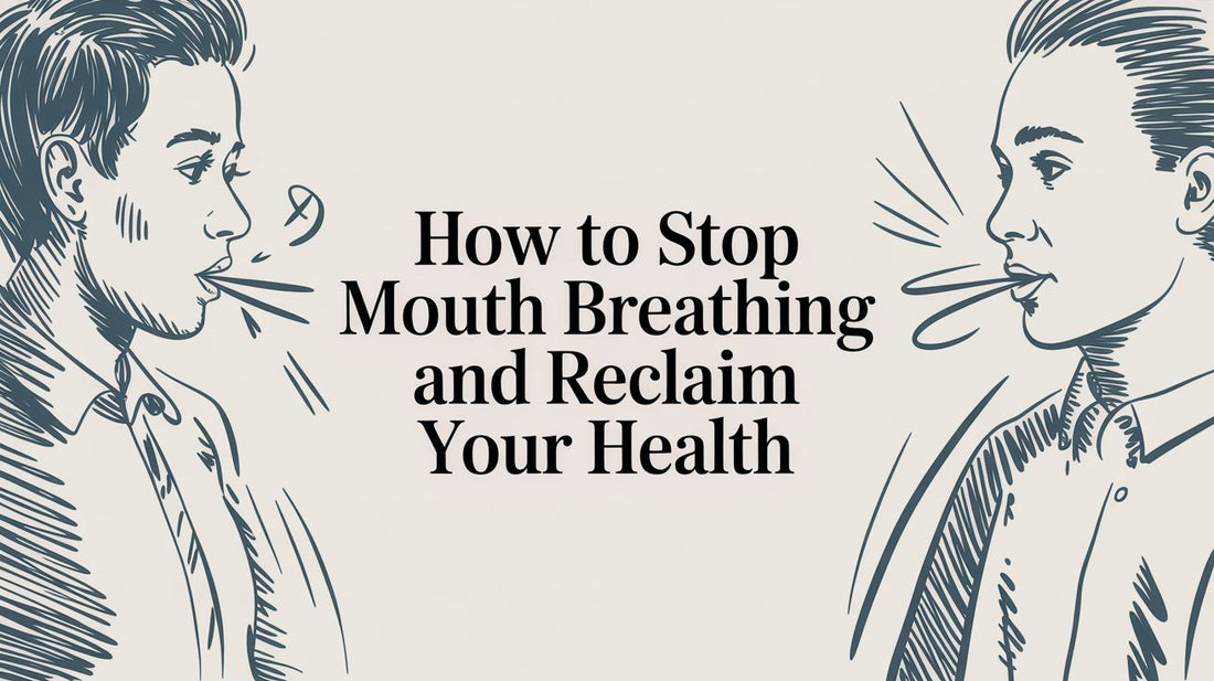 How to Stop Mouth Breathing and Reclaim Your Health