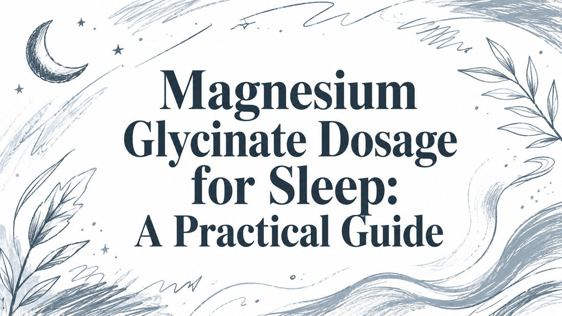 Magnesium Glycinate Dosage for Sleep: A Practical Guide