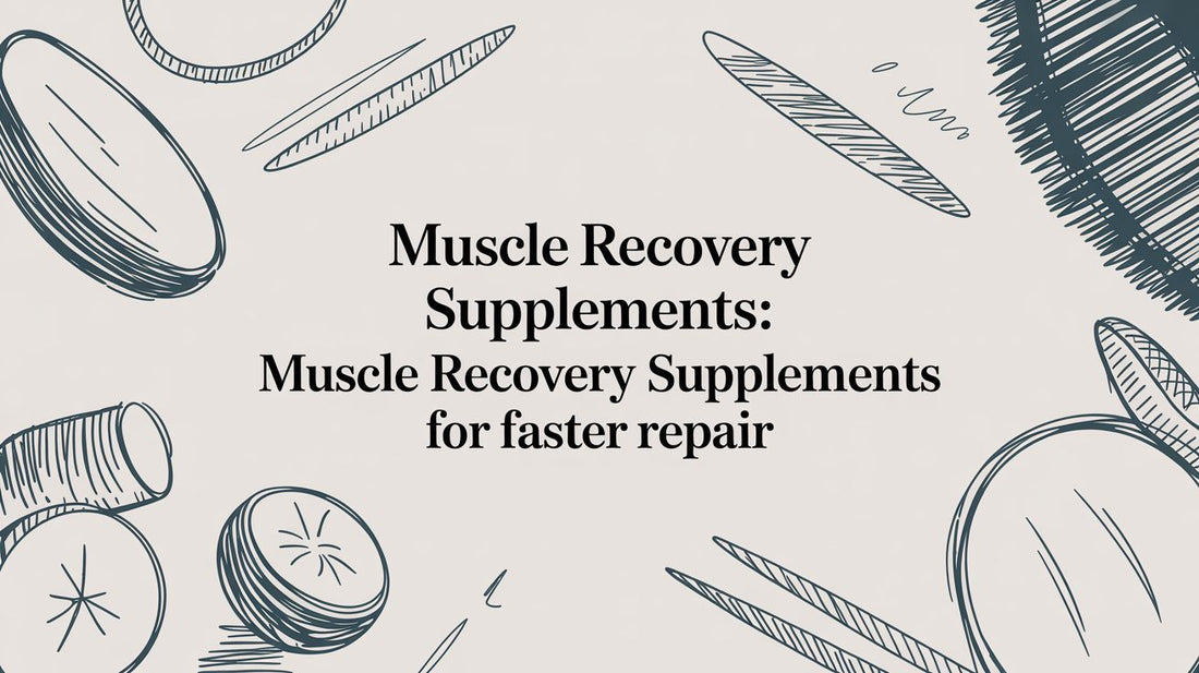 Muscle Recovery Supplements: A Practical Guide to Faster Repair