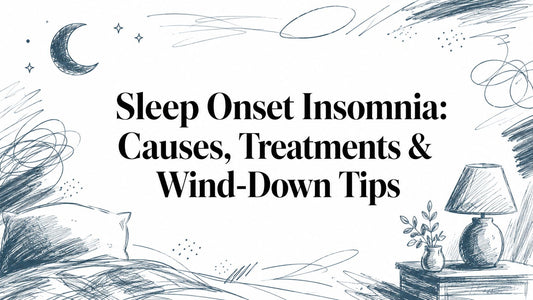 Sleep Onset Insomnia: Causes, Treatments & Wind-Down Tips