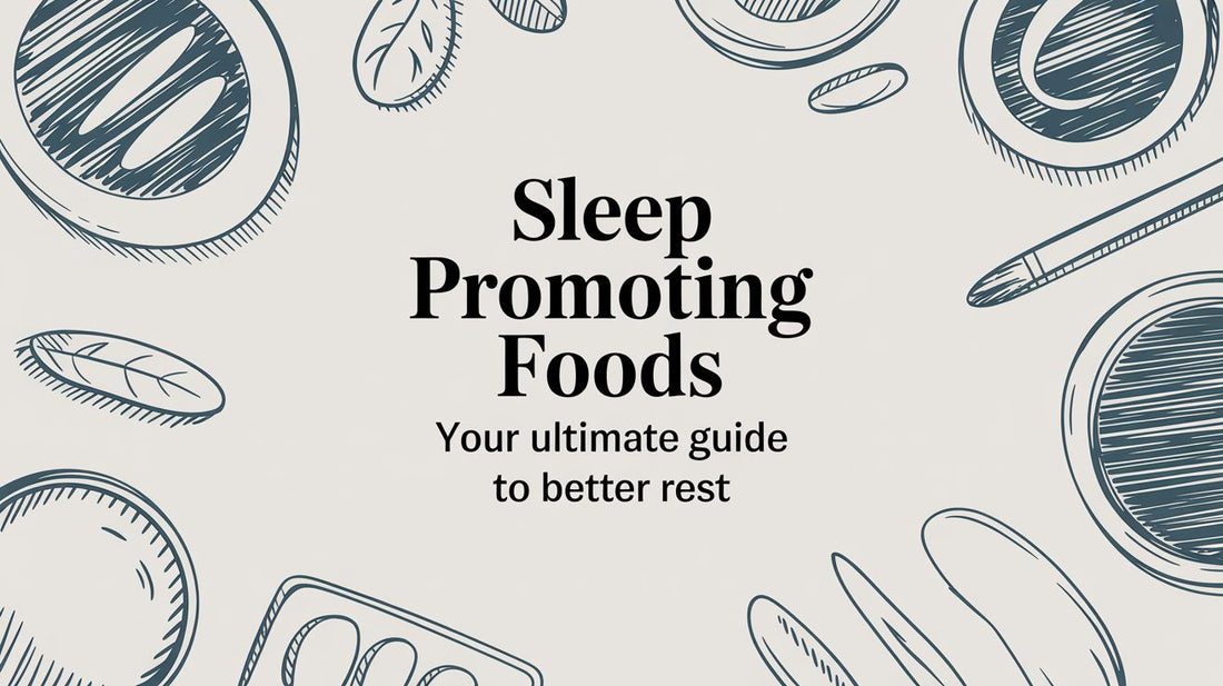 Sleep Promoting Foods: Your Ultimate Guide to Better Rest