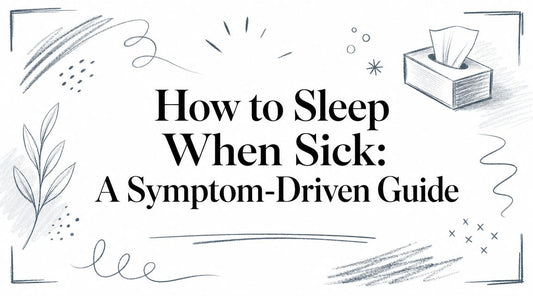 How to Sleep When Sick: A Symptom-Driven Guide