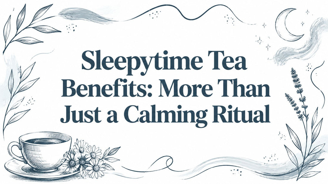Sleepytime Tea Benefits: More Than Just a Calming Ritual