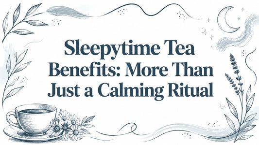 Sleepytime Tea Benefits: More Than Just a Calming Ritual