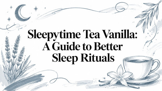Sleepytime Tea Vanilla: A Guide to Better Sleep Rituals