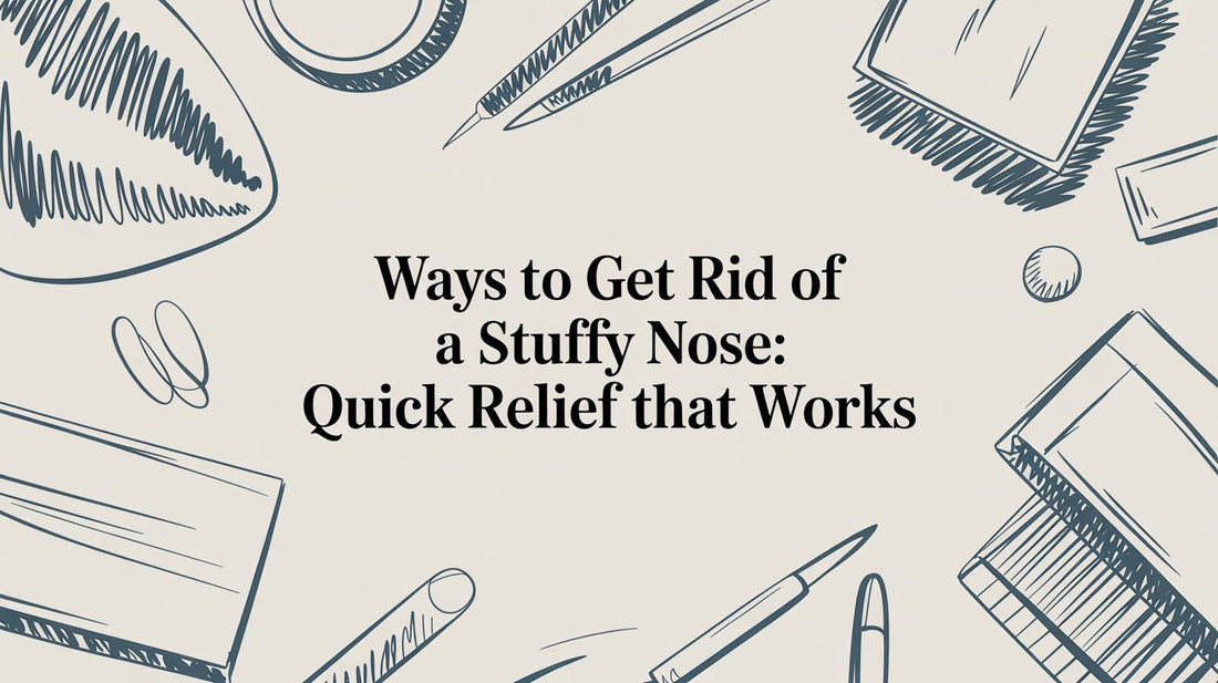 Ways to Get Rid of a Stuffy Nose: Quick Relief That Works