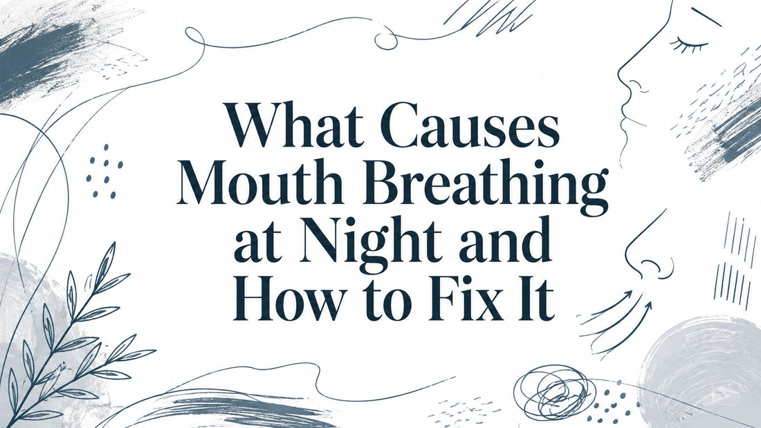 What Causes Mouth Breathing at Night and How to Fix It
