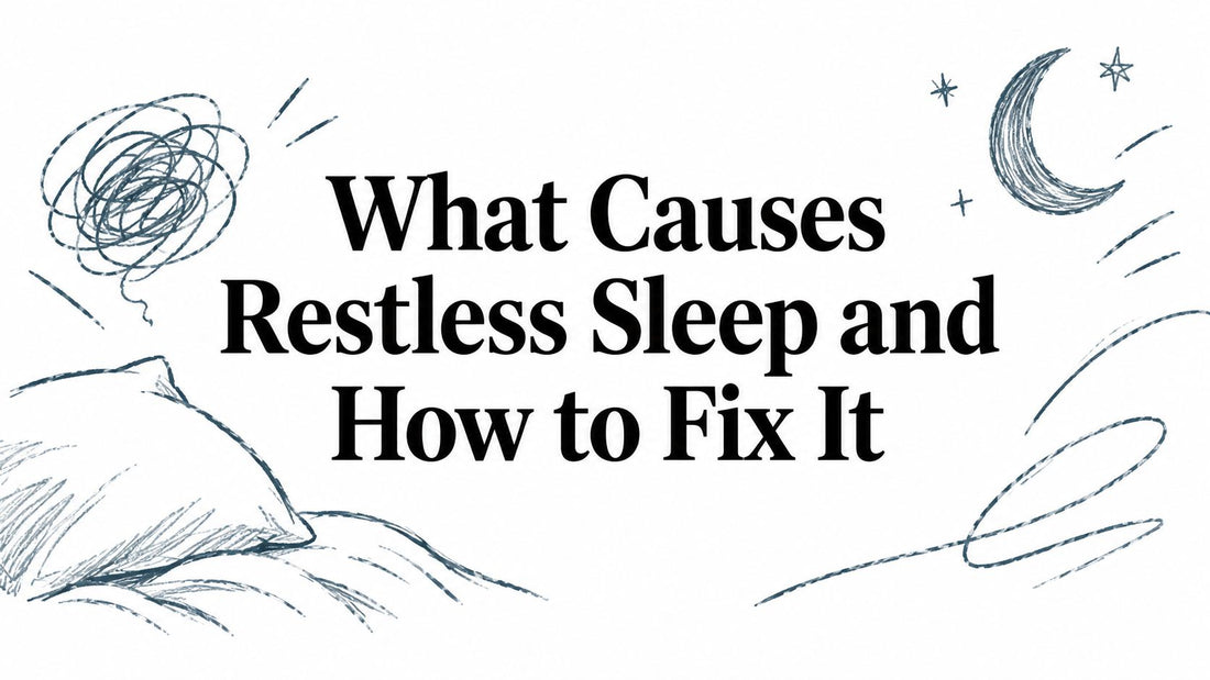 What Causes Restless Sleep and How to Fix It