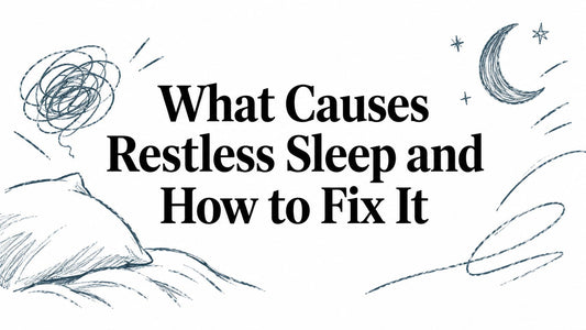 What Causes Restless Sleep and How to Fix It