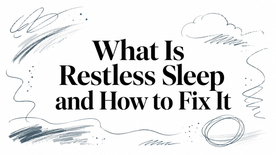 What Is Restless Sleep and How to Fix It