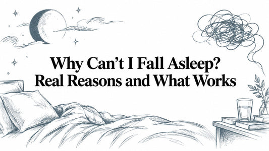 Why Can't I Fall Asleep? Real Reasons and What Works
